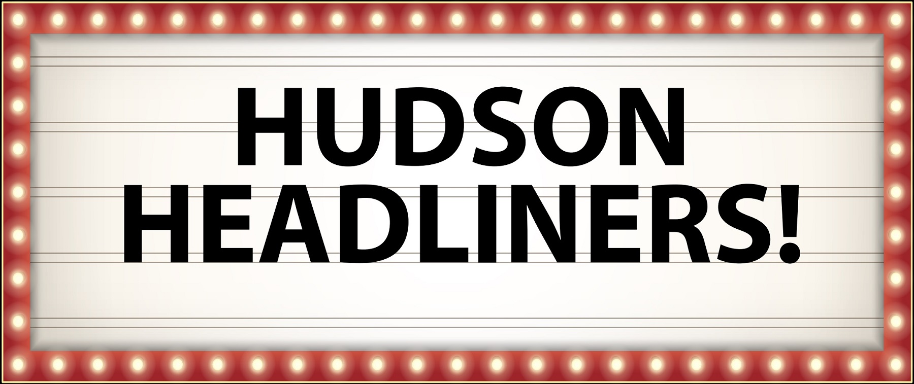 Hudson Headliners!